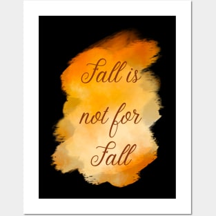 Fall is not for Fall Posters and Art